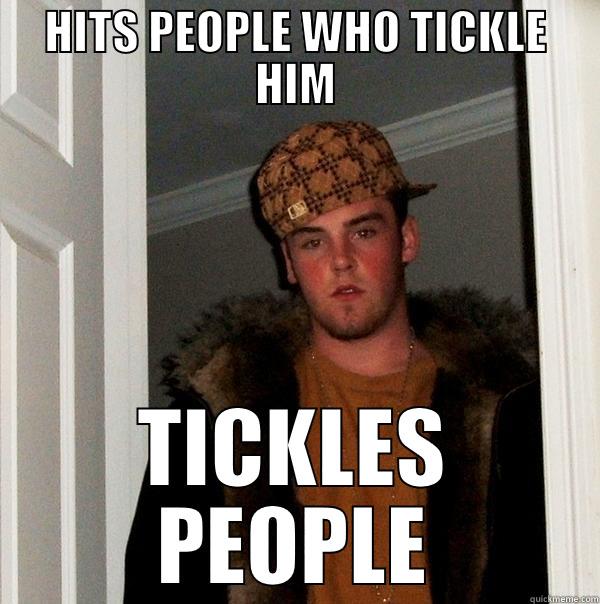 HITS PEOPLE WHO TICKLE HIM TICKLES PEOPLE Scumbag Steve