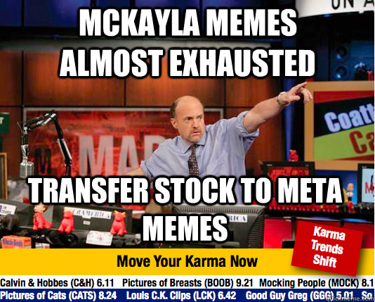 Mckayla memes almost exhausted Transfer stock to Meta memes - Mckayla memes almost exhausted Transfer stock to Meta memes  Mad Karma with Jim Cramer