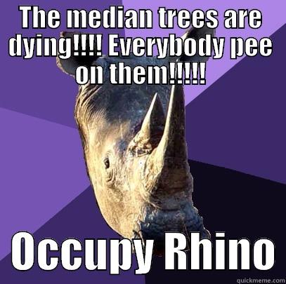 THE MEDIAN TREES ARE DYING!!!! EVERYBODY PEE ON THEM!!!!!   OCCUPY RHINO Sexually Oblivious Rhino