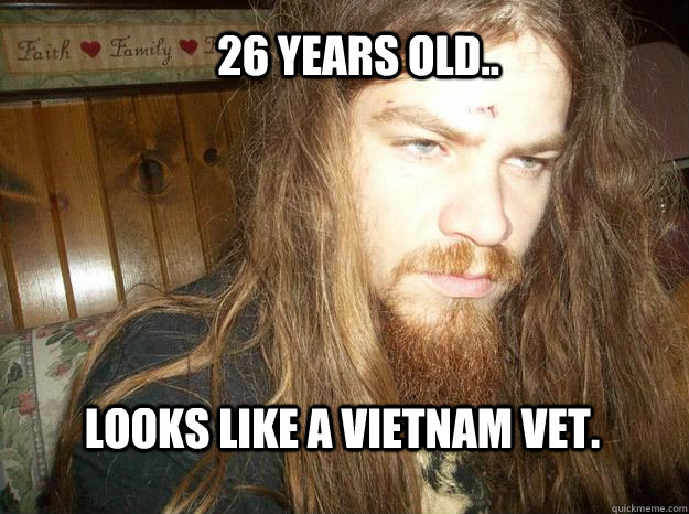 26 YEARS OLD.. LOOKS LIKE A VIETNAM VET. - 26 YEARS OLD.. LOOKS LIKE A VIETNAM VET.  JUSTINICP1