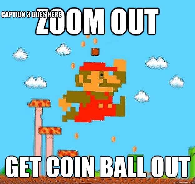 zoom out get coin ball out Caption 3 goes here  