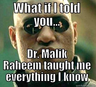 WHAT IF I TOLD YOU... DR. MALIK RAHEEM TAUGHT ME EVERYTHING I KNOW Matrix Morpheus