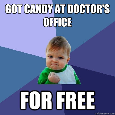 got candy at doctor's office for free  Success Kid