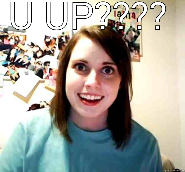 U UP????  Overly Attached Girlfriend