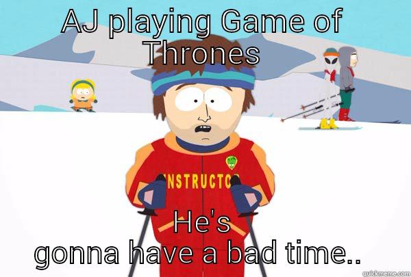 AJ PLAYING GAME OF THRONES HE'S GONNA HAVE A BAD TIME..  Super Cool Ski Instructor