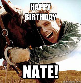 Happy 
Birthday Nate!  