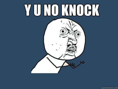 Y U no knock   Y U No