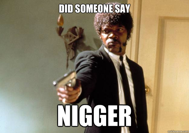 DID SOMEONE SAY NIGGER  Samuel L Jackson