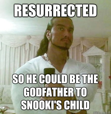 resurrected So he could be the godfather to snooki's child  Guido Jesus