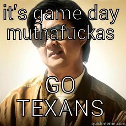 IT'S GAME DAY MUTHAFUCKAS GO TEXANS Mr Chow