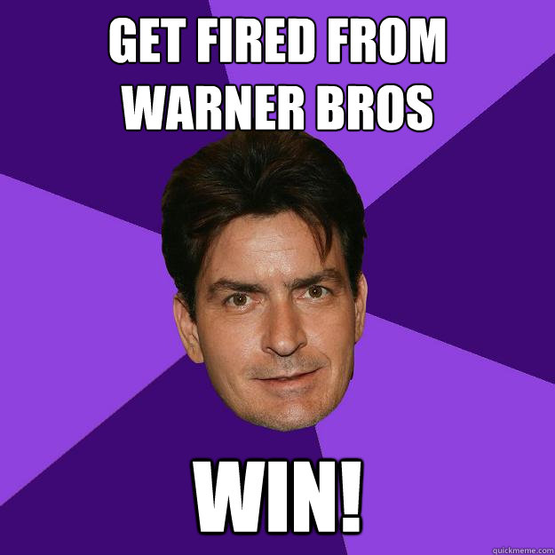 get Fired from warner bros Win! - get Fired from warner bros Win!  Clean Sheen