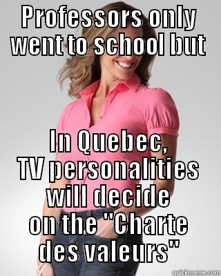 Charter in Quebec - PROFESSORS ONLY WENT TO SCHOOL BUT IN QUEBEC, TV PERSONALITIES WILL DECIDE ON THE 