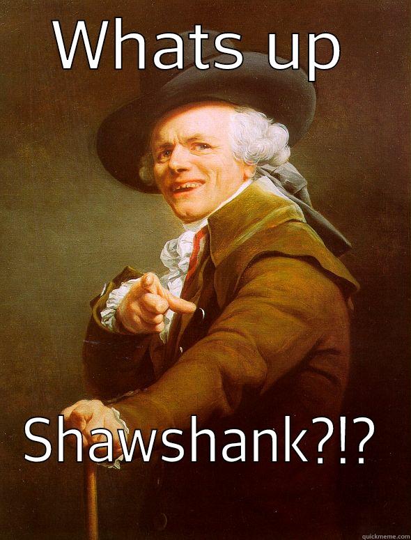 WHATS UP SHAWSHANK?!? Joseph Ducreux