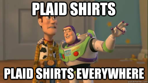 Plaid shirts Plaid shirts everywhere - Plaid shirts Plaid shirts everywhere  Everywhere