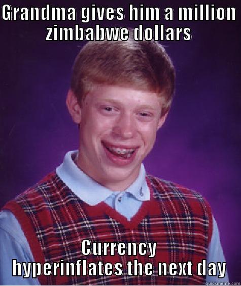 Zimbabwe Currency - GRANDMA GIVES HIM A MILLION ZIMBABWE DOLLARS CURRENCY HYPER-INFLATES THE NEXT DAY Bad Luck Brian