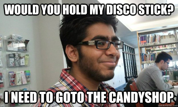 Would you hold my disco stick? I need to goto the Candyshop - Would you hold my disco stick? I need to goto the Candyshop  Sexually Suspicious Brown Kid