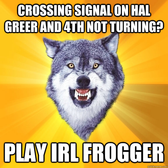 Crossing signal on Hal Greer and 4th not turning? Play IRL Frogger  Courage Wolf