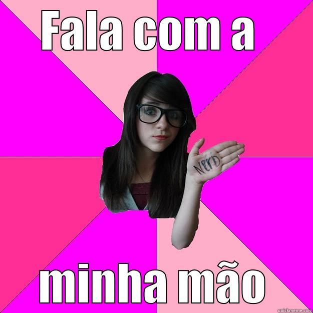 asdasdasdawe dcd sdc - FALA COM A  MINHA MÃO Idiot Nerd Girl