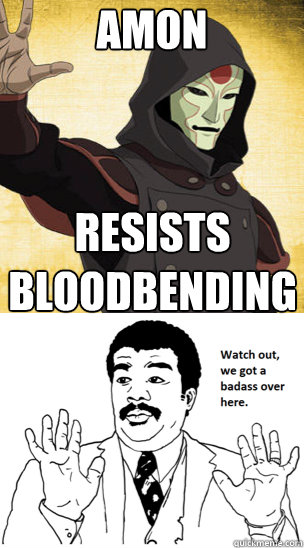 Amon Resists
Bloodbending - Amon Resists
Bloodbending  Annoying Amon