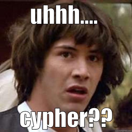 UHHH....  CYPHER?? conspiracy keanu