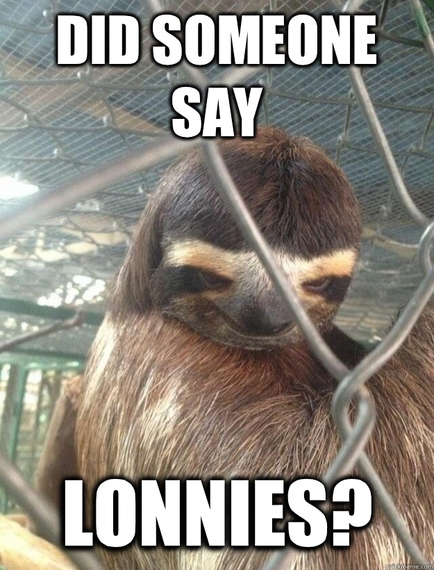 Did someone say Lonnies?  Creepy Sloth