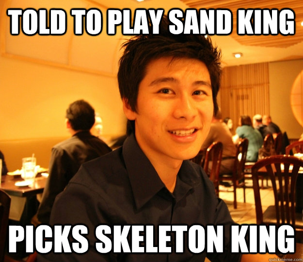 TOLD TO PLAY SAND KING PICKS SKELETON KING - TOLD TO PLAY SAND KING PICKS SKELETON KING  Embrace the Jeff