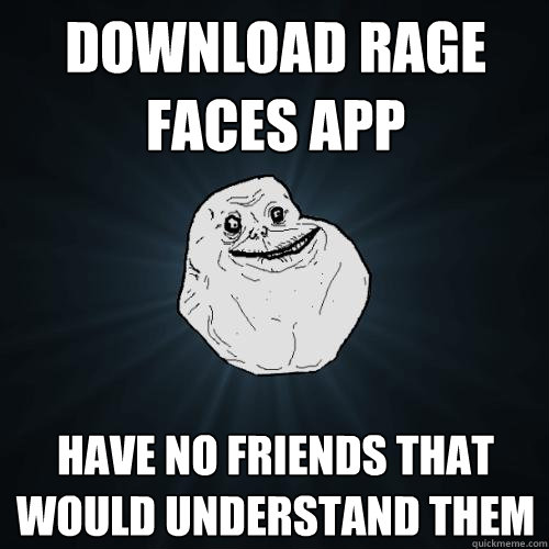 Download Rage Faces App Have no friends that would understand them  Forever Alone