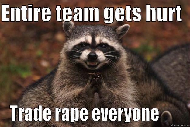 ENTIRE TEAM GETS HURT   TRADE RAPE EVERYONE       Evil Plotting Raccoon