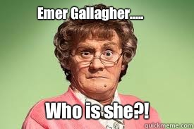 Emer Gallagher..... Who is she?!  