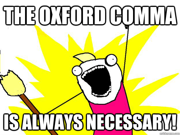 The Oxford Comma Is always necessary! - The Oxford Comma Is always necessary!  Hyperbole And a Half