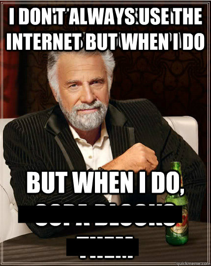 I DON'T ALWAYS USE THE INTERNET BUT WHEN I DO  - I DON'T ALWAYS USE THE INTERNET BUT WHEN I DO   Most Interesting SOPA meme