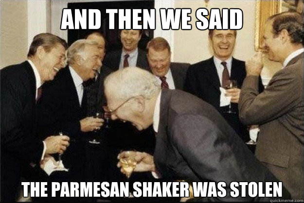 And Then We Said The Parmesan Shaker Was Stolen  Rich Old Men