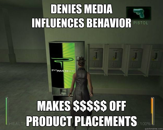 denies media 
influences behavior makes $$$$$ off 
product placements  