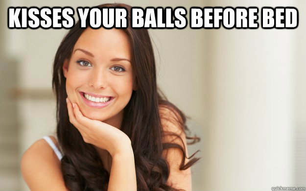 kisses your balls before bed  - kisses your balls before bed   Good Girl Gina