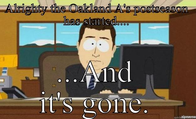 Oakland sucks - ALRIGHTY THE OAKLAND A'S POSTSEASON HAS STARTED.... ...AND IT'S GONE. aaaand its gone