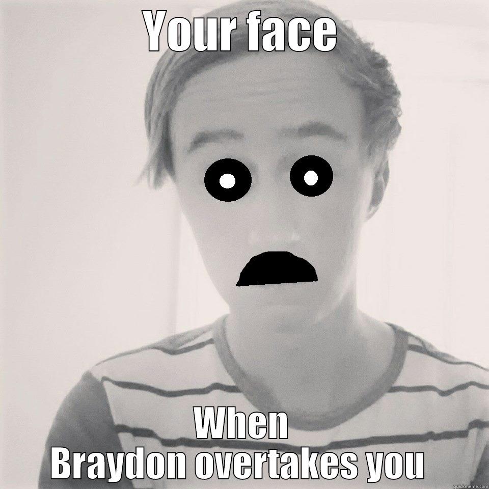 Just Kieran problems - YOUR FACE WHEN BRAYDON OVERTAKES YOU  Misc