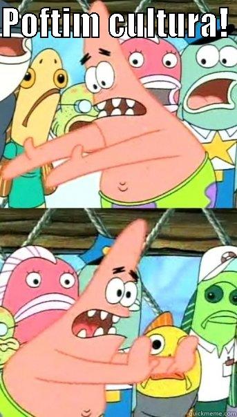 drunk lol - POFTIM CULTURA!   Push it somewhere else Patrick