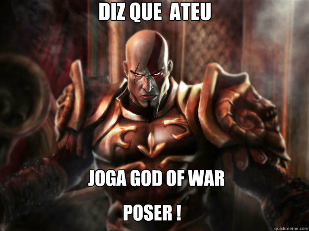 diz que é ateu poser ! joga god of war  