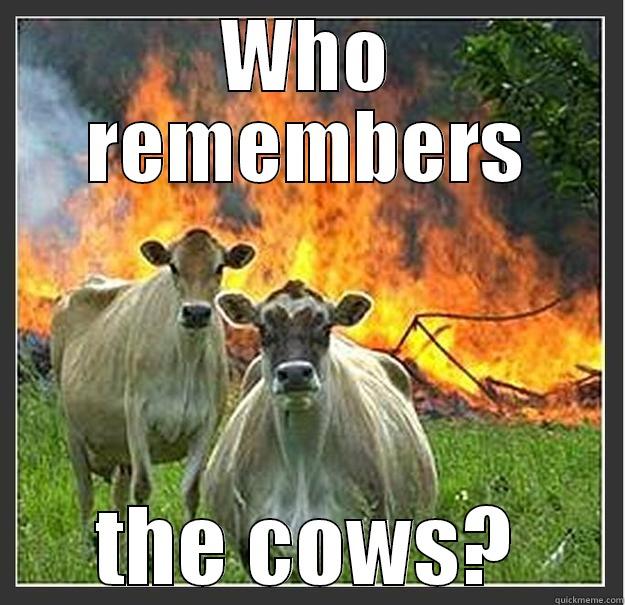 WHO REMEMBERS THE COWS? Evil cows