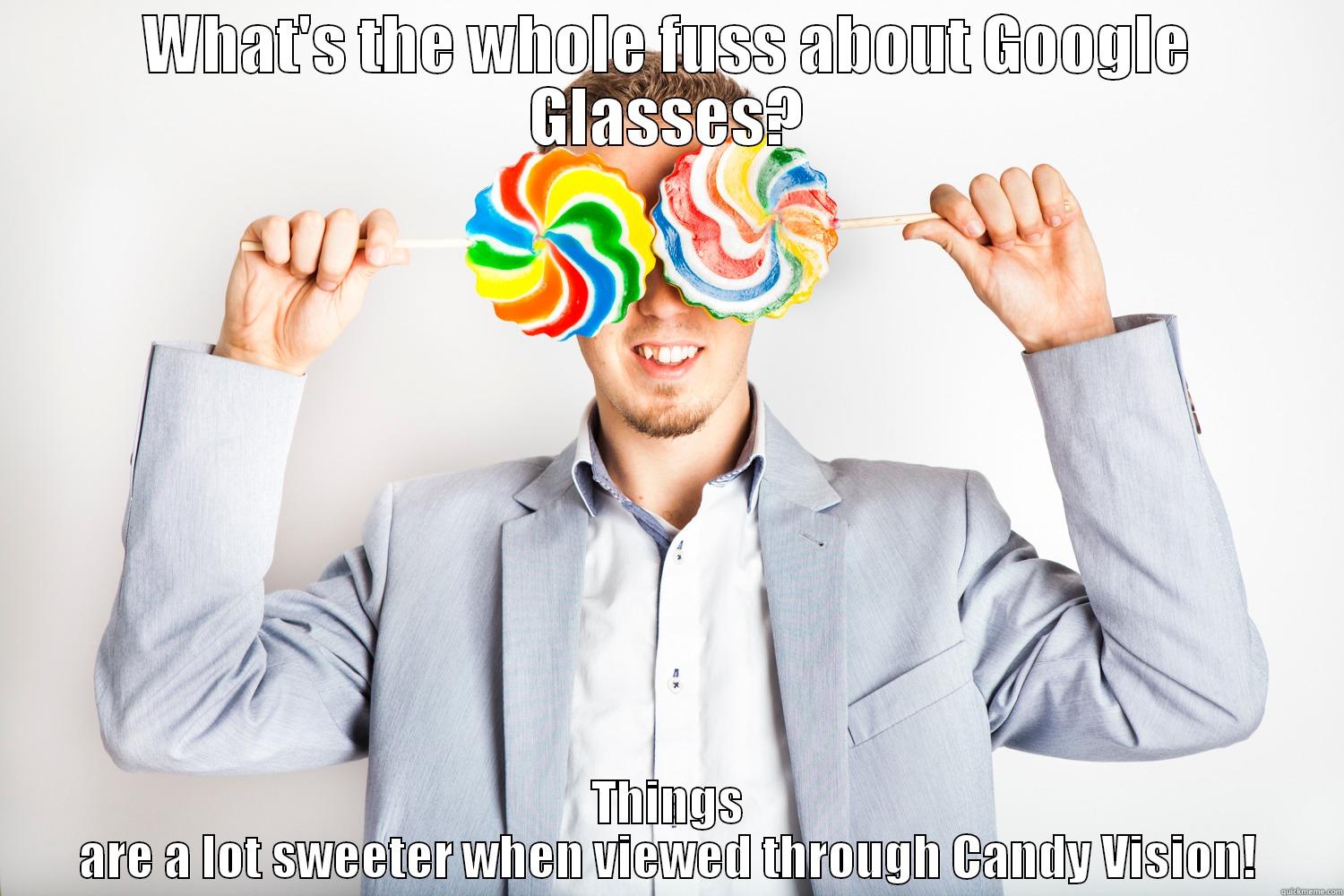 WHAT'S THE WHOLE FUSS ABOUT GOOGLE GLASSES? THINGS ARE A LOT SWEETER WHEN VIEWED THROUGH CANDY VISION! Misc