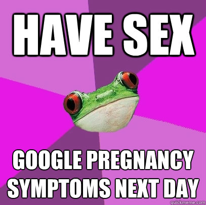 HAVE SEX  GOOGLE PREGNANCY SYMPTOMS NEXT DAY - HAVE SEX  GOOGLE PREGNANCY SYMPTOMS NEXT DAY  Foul Bachelorette Frog