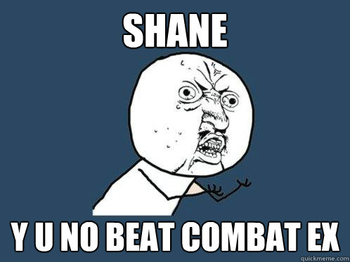 SHANE Y U NO BEAT COMBAT EX - SHANE Y U NO BEAT COMBAT EX  Y U No