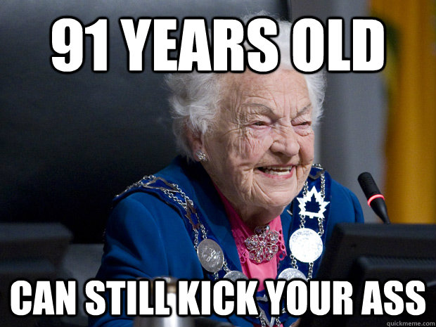 91 years old Can Still Kick Your Ass  