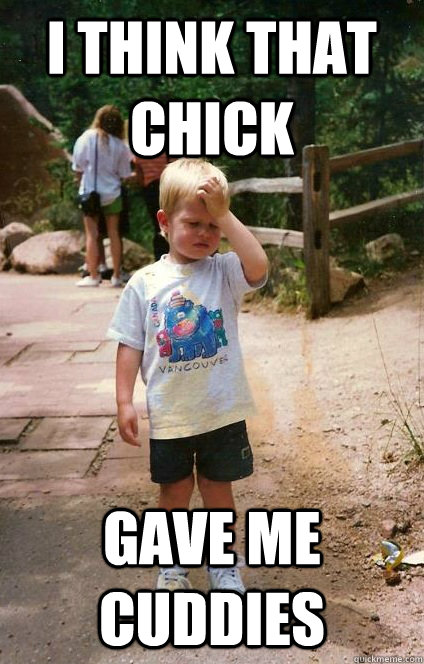 I think that chick gave me cuddies  Regretful Toddler