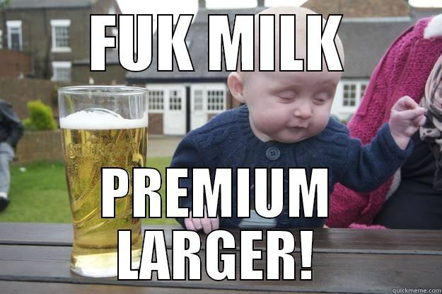 FUK MILK PREMIUM LARGER! drunk baby