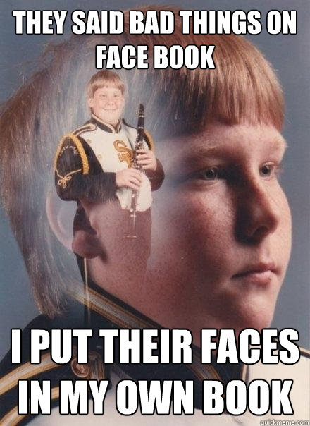 They said bad things on face book I put their faces in my own book  PTSD Clarinet Boy