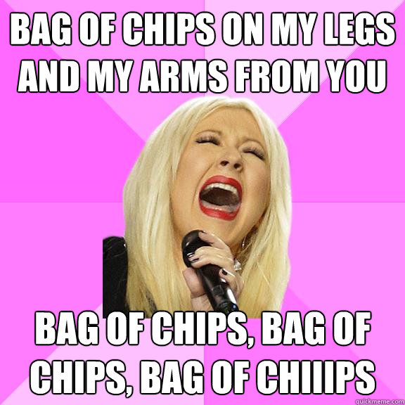 bag of chips on my legs and my arms from you bag of chips, bag of chips, bag of chiiips  Wrong Lyrics Christina