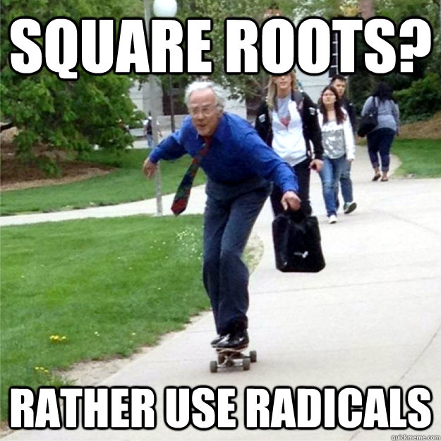 Square Roots? Rather use Radicals - Square Roots? Rather use Radicals  Skating Prof