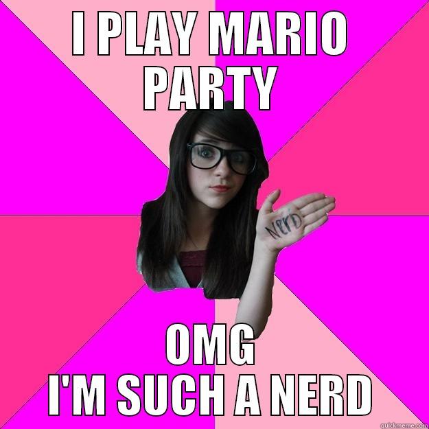 I PLAY MARIO PARTY OMG I'M SUCH A NERD Idiot Nerd Girl