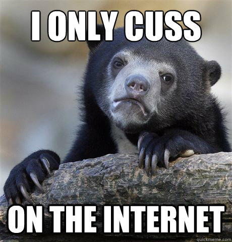 I only cuss on the internet  Confession Bear